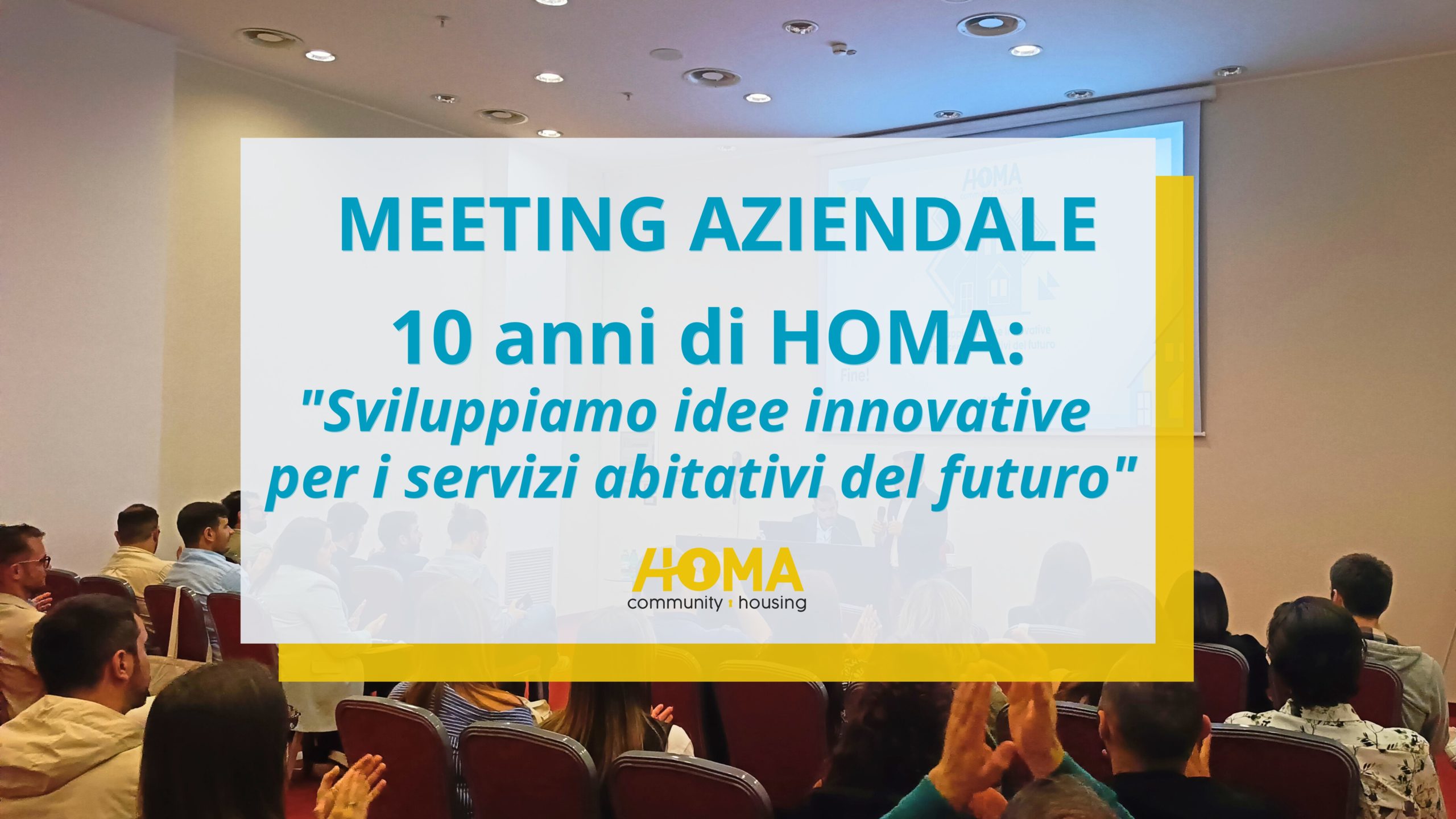 “Sviluppiamo idee innovative per i servizi abitativi del futuro”: il meeting aziendale che ha celebrato i primi 10 anni di Homa